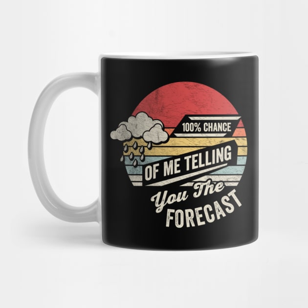 100% Chance Of Me Telling You The Forecast Funny Weatherman Meteorologist Weather Forecaster Astrology by SomeRays